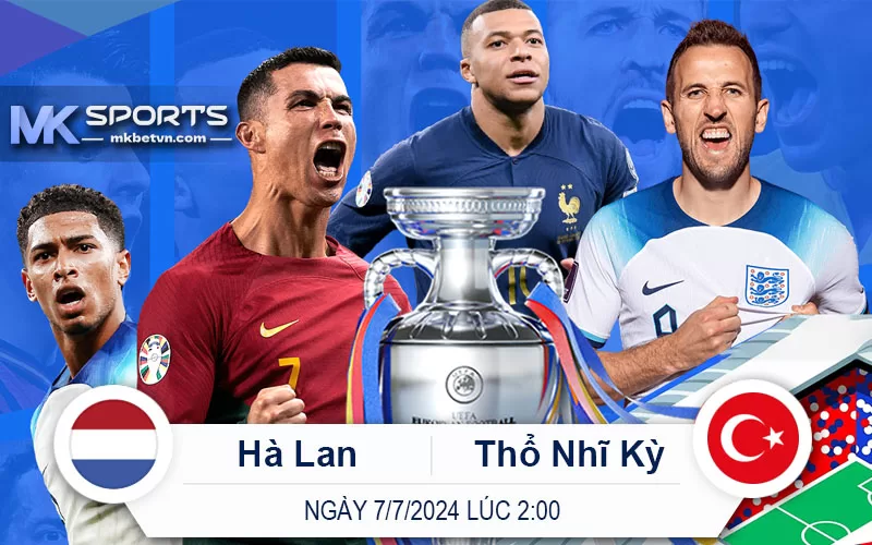 Dự đoán Hà Lan vs Thổ Nhĩ Kỳ Ngày 7 tháng 7 lúc 2 giờ - MKSports - Euro 2024 Vòng Tứ Kết