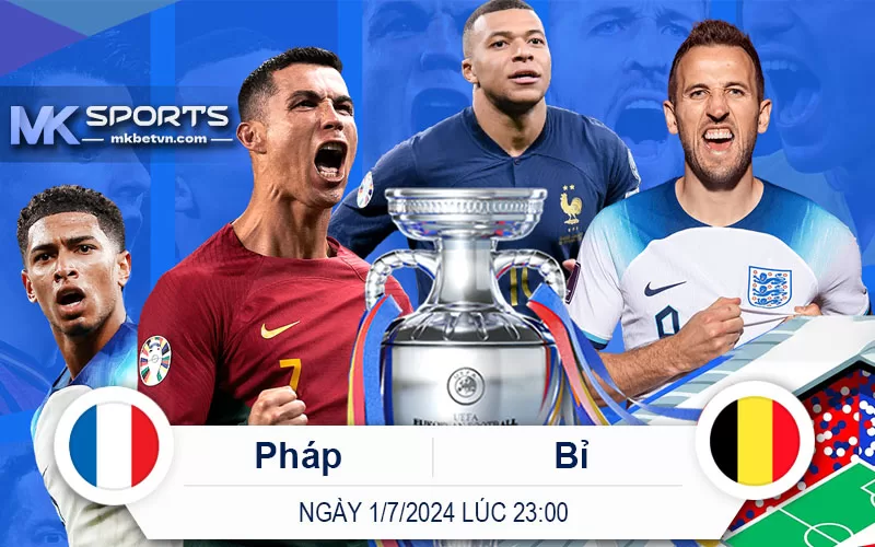 Nhận định trận Pháp vs Bỉ 1-7-2024 Lúc 23giờ - MK Sports