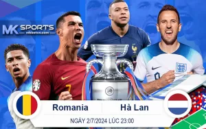 Soi Kèo Trận Romania vs Hà Lan 23 giờ 2-7-2024 - MK Sports